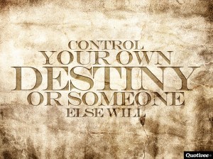 control your own destiny